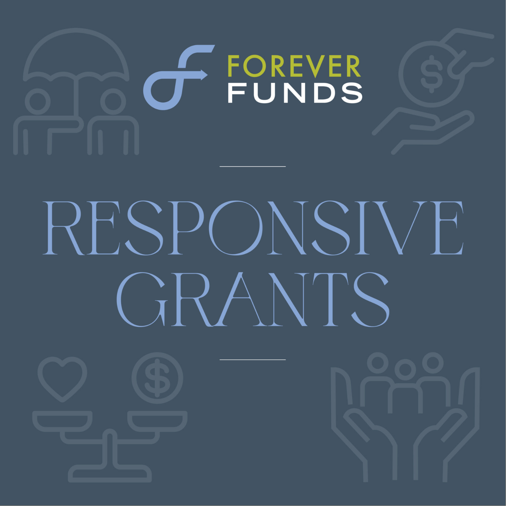 Forever Funds logo above the words Responsive Grants, with outlines of hands, hearts, coins, and people in the background on a dark blue backdrop—highlighting grants awarded for Community Solutions.