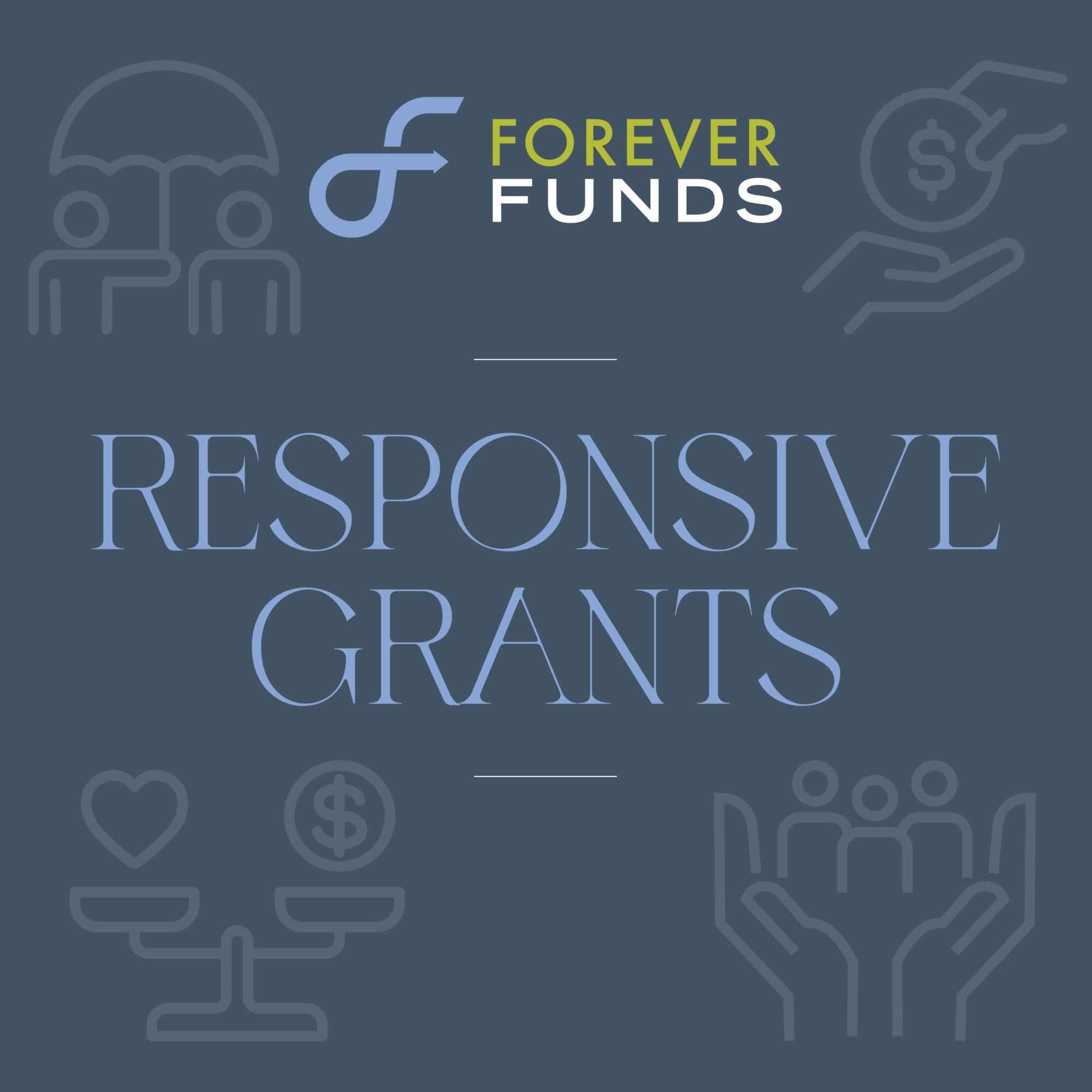 Graphic with the text Forever Funds Responsive Grants on a blue background, featuring line art of hands, money, people, and hearts in the corners—highlighting new grants that are meeting the moment.