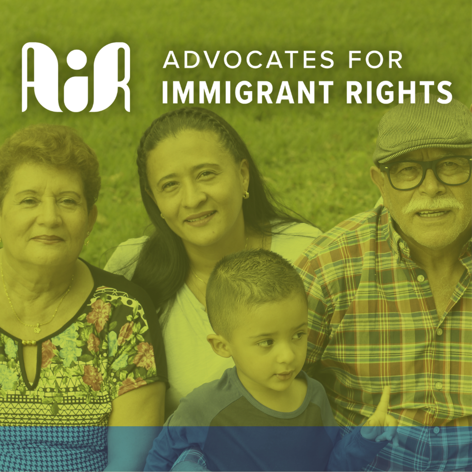 Four people of different ages, including a young boy, two women, and an older man with glasses and a cap, sit closely together outdoors. Text reads: Advocates for Immigrant Rights.