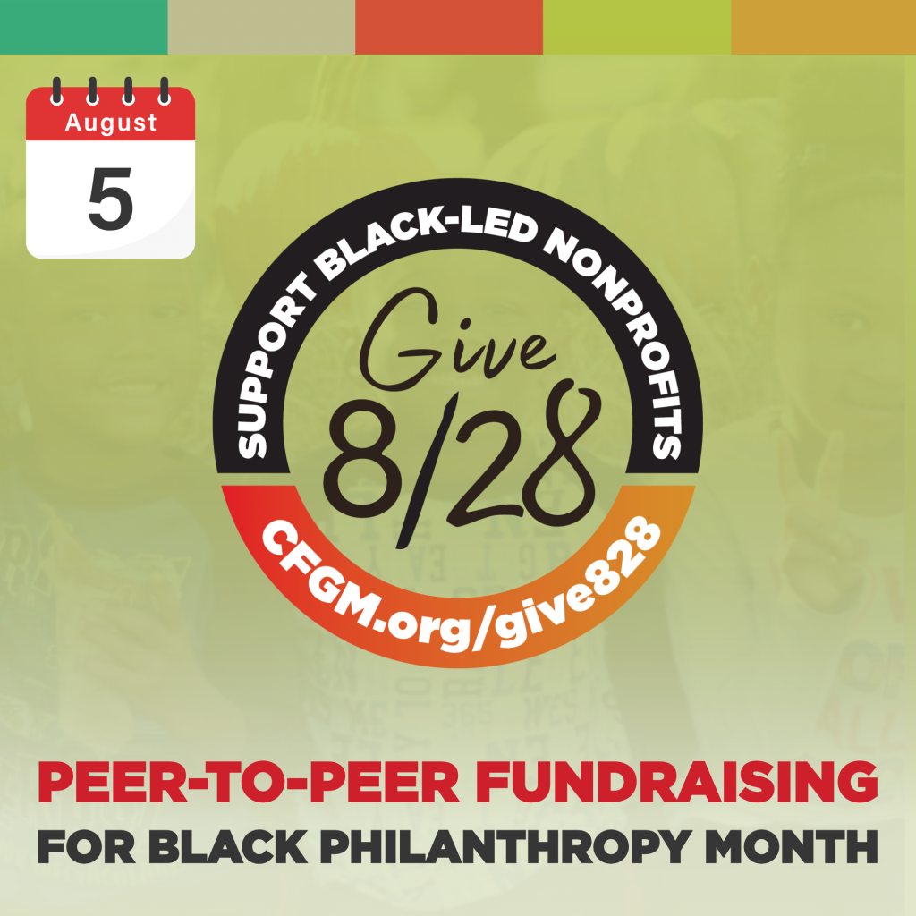 A graphic promotes the Give 8/28 campaign, supporting Black-led nonprofits. It features a calendar for August 5 and text about peer-to-peer fundraising for Black Philanthropy Month, encouraging funders to get involved. Website: CFGM.org/give828.