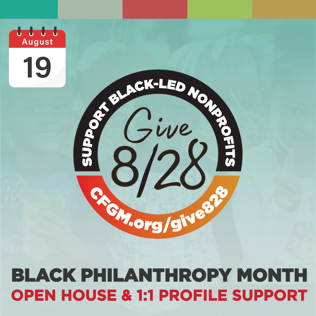 A graphic for Black Philanthropy Month promotes the Give 8/28 campaign on August 19, supporting Black-led nonprofits, featuring an open house, a social media workshop to help turn followers into funders, 1:1 profile support, and includes the URL CFGM.org/give828.