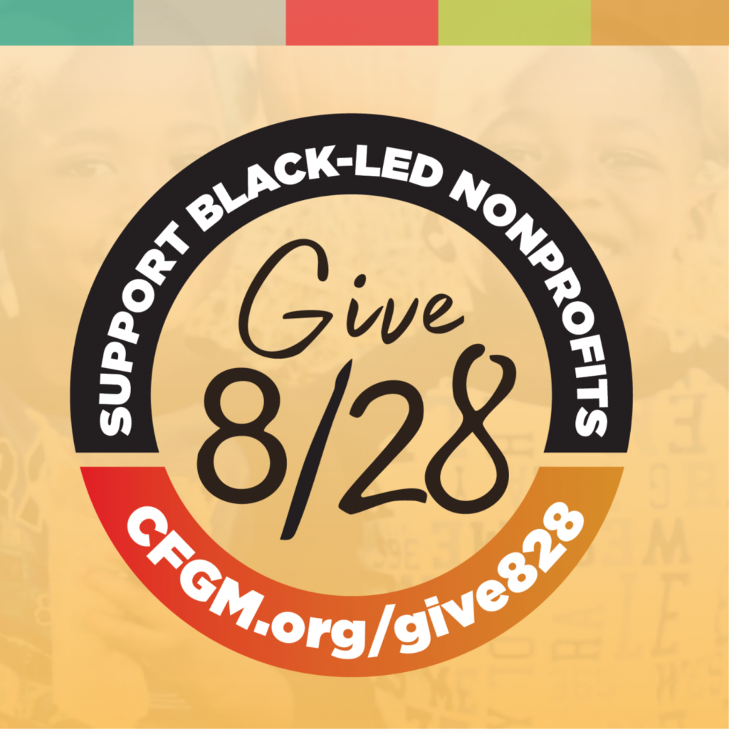 Circle graphic reads: Support Black-Led Nonprofits. Give 8/28. CFGM.org/give828 on a colorful background with faint images of smiling people.